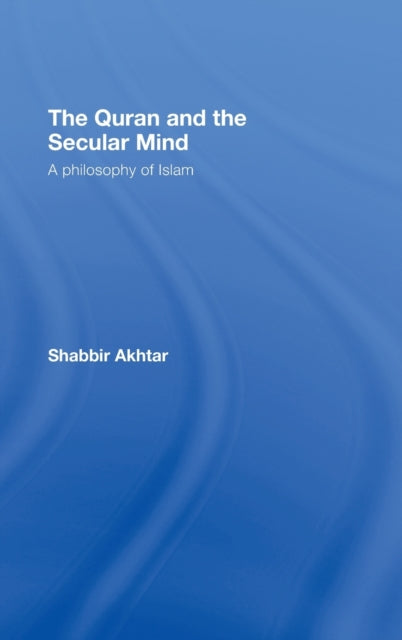 Book cover of: Quran and the Secular Mind. By: Shabbir Akhtar