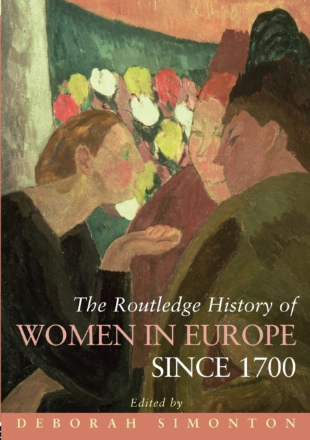 Book cover of: Routledge History of Women in Europe since 1700. By: Debor Simonton