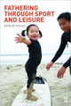 Book cover of: Fathering Through Sport and Leisure. By: Tess Kay