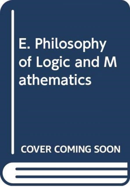 Book cover of: E. Philosophy of Logic and Mathematics