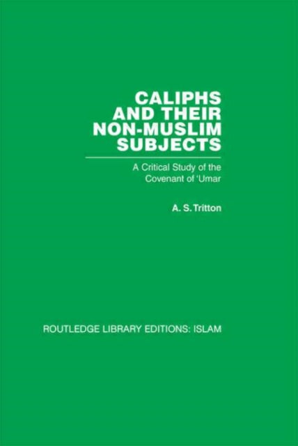 Book cover of: Caliphs and their Non-Muslim Subjects. By: A. S. Tritton