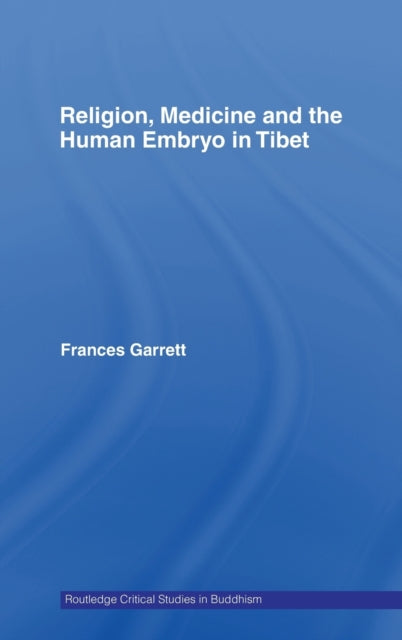 Book cover of: Religion, Medicine and the Human Embryo in Tibet. By: Frances Mary Garrett, Frances Garrett