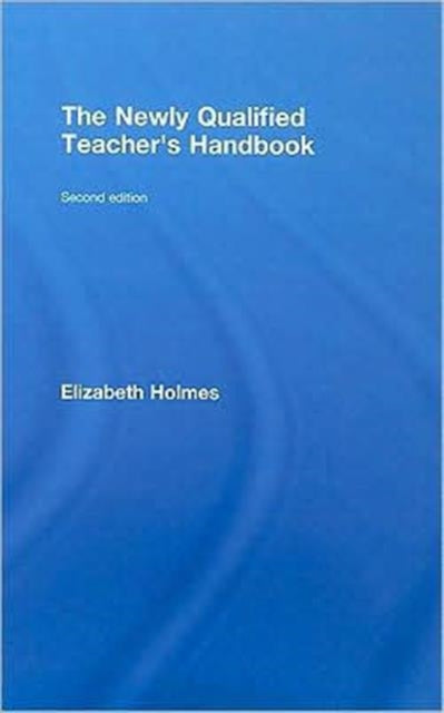 Book cover of: Newly Qualified Teacher's Handbook. By: Elizabeth Holmes, Elizabet Holmes