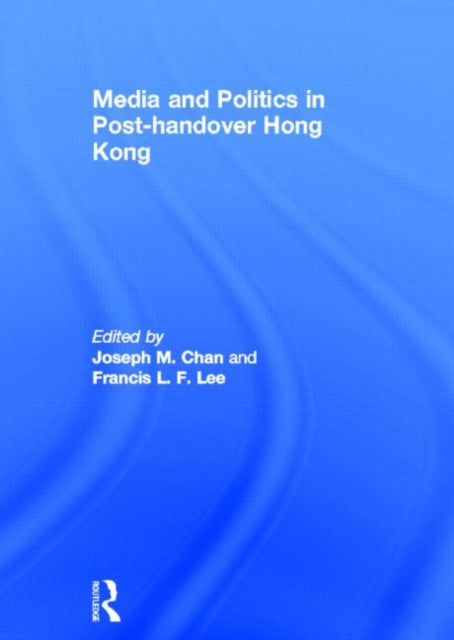 Book cover of: Media and Politics in Post-Handover Hong Kong. By: Joseph M Chan: