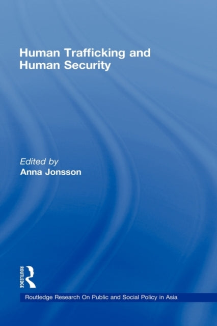 Book cover of: Human Trafficking and Human Security. By: Anna Jonsson