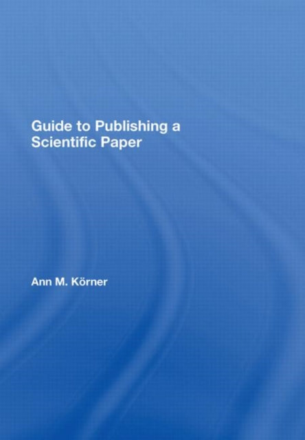 Book cover of: Guide to Publishing a Scientific Paper. By: Ann M. Körner, Ann Körner