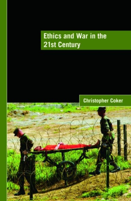 Book cover of: Ethics and War in the 21st Century. By: Christopher Coker, Christoph Coker