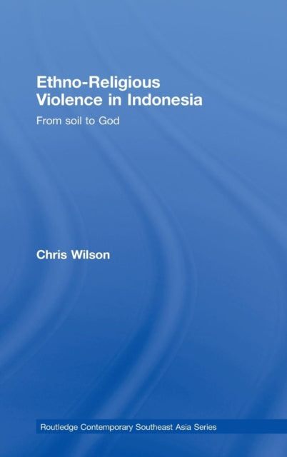 Book cover of: Ethno-Religious Violence in Indonesia. By: Christop Wilson, Chris Wilson