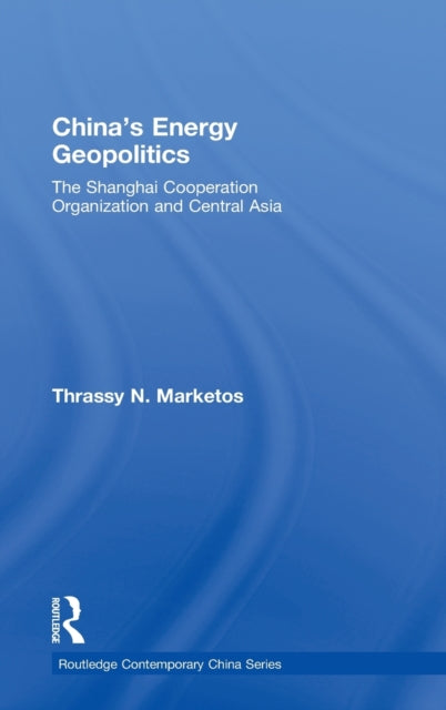 Book cover of: China's Energy Geopolitics. By: Thrass Marketos