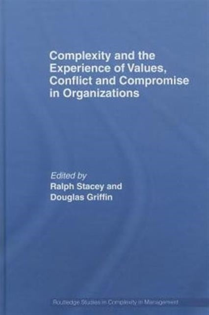 Book cover of: Complexity and the Experience of Values, Conflict and Compromise in Organizations. By: Ralph Stacey, Ralph D. Stacey