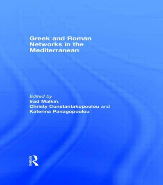 Book cover of: Greek and Roman Networks in the Mediterranean. By: Irad Malkin