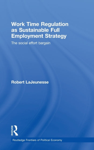 Book cover of: Work Time Regulation as Sustainable Full Employment Strategy. By: Robert LaJeunesse