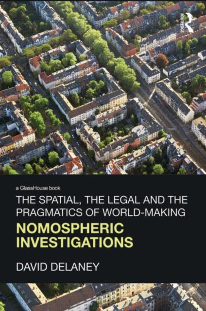 Book cover of: Spatial, the Legal and the Pragmatics of World-Making. By: David Delaney