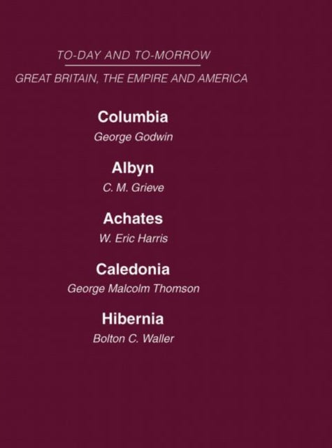 Book cover of: Today and Tomorrow Volume 18 Great Britain, The Empire & America. By: Godwin, Grieve, Harris, Thomson, Waller, Grieve