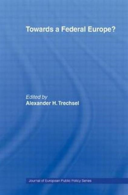 Book cover of: Towards a Federal Europe. By: Alexander H. Trechsel