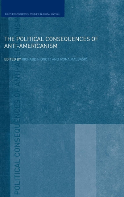 Book cover of: Political Consequences of Anti-Americanism. By: Richard Higgott