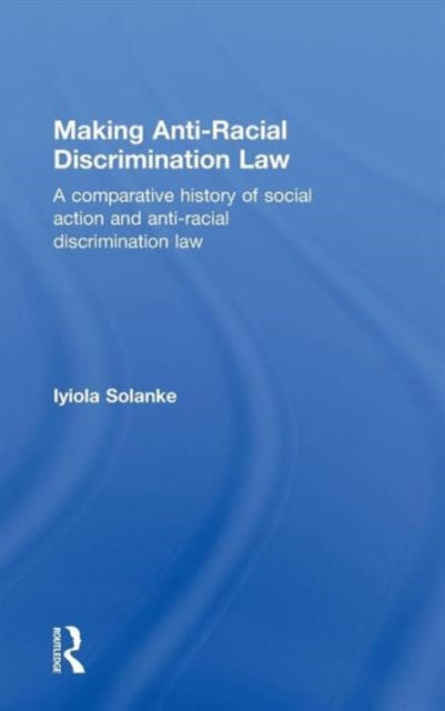 Book cover of: Making Anti-Racial Discrimination Law. By: Iyiola Solanke