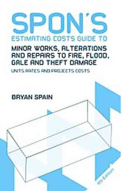 Book cover of: Spon's Estimating Costs Guide to Minor Works, Alterations and Repairs to Fire, Flood, Gale and Theft Damage. By: Bryan Spain