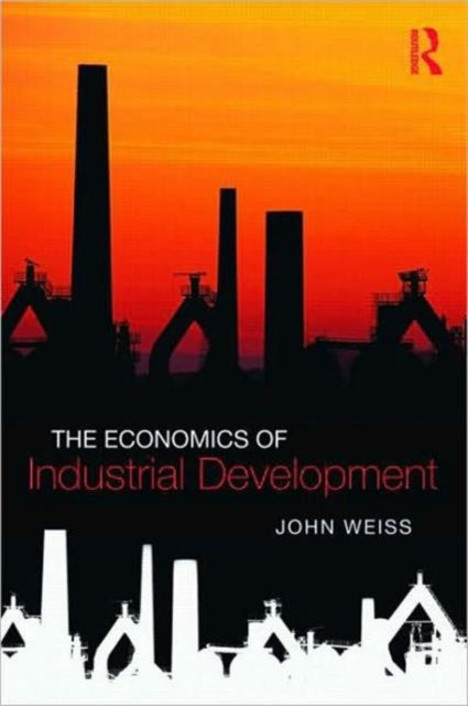 Book cover of: Economics of Industrial Development. By: Weiss, John