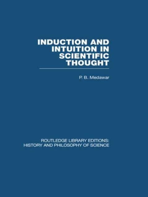 Book cover of: Induction and Intuition in Scientific Thought. By: P. B. Medawar