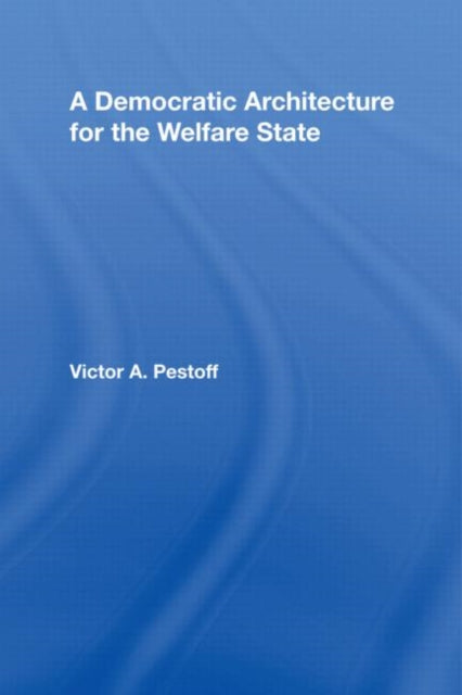 Book cover of: Democratic Architecture for the Welfare State. By: Victor Alexis Pestoff