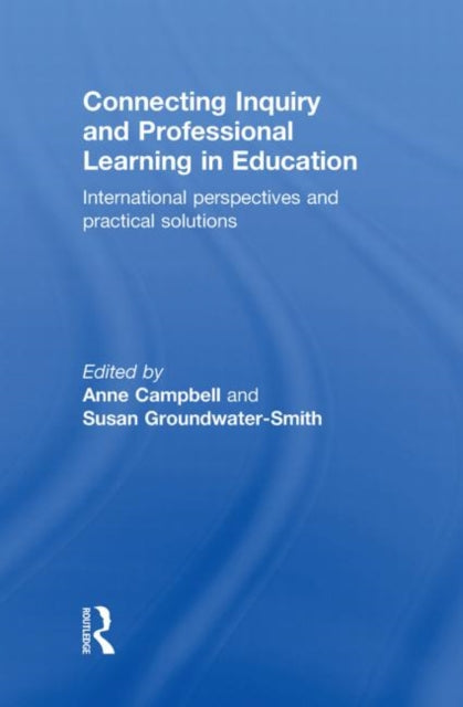 Book cover of: Connecting Inquiry and Professional Learning in Education. By: Anne Campbell