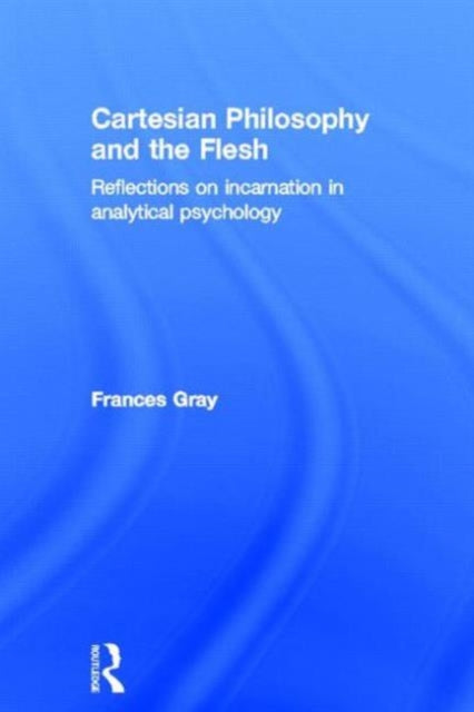 Book cover of: Cartesian Philosophy and the Flesh. By: Frances Gray