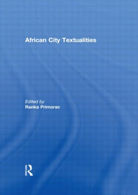 Book cover of: African City Textualities. By: Ranka Primorac