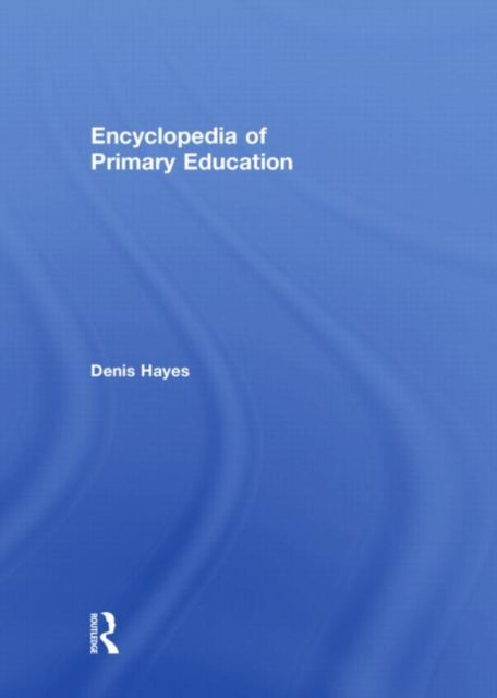 Book cover of: Encyclopedia of Primary Education. By: Hayes, Denis