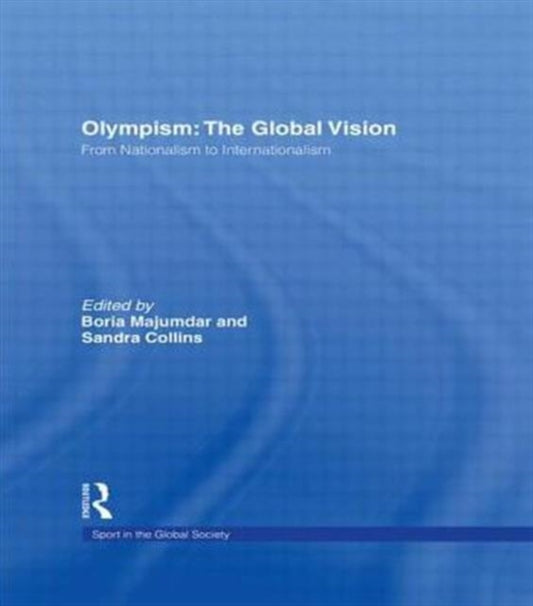 Book cover of: Olympism: The Global Vision. By: Boria Majumdar
