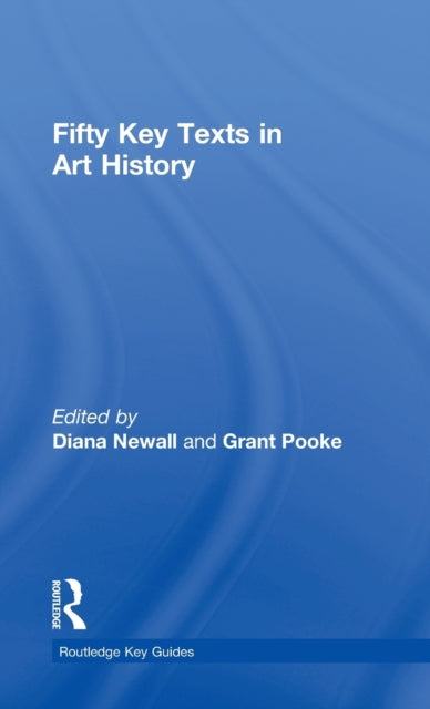 Book cover of: Fifty Key Texts in Art History. By: Grant Pooke