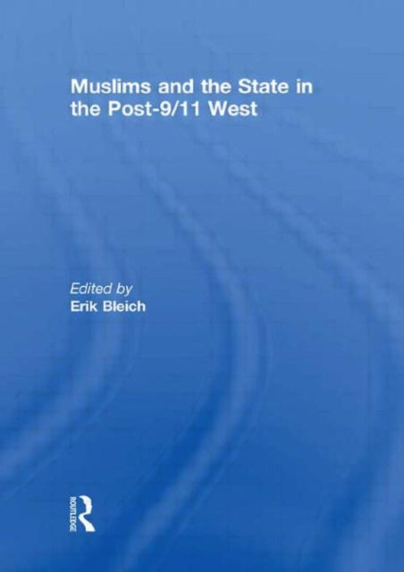 Book cover of: Muslims and the State in the Post-9/11 West. By: Erik Bleich