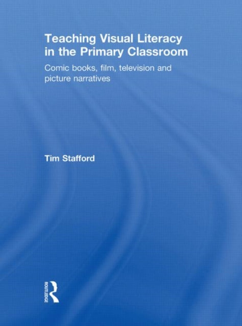 Book cover of: Teaching Visual Literacy in the Primary Classroom. By: Tim Stafford