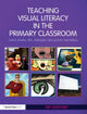 Book cover of: Teaching Visual Literacy in the Primary Classroom. By: Tim Stafford