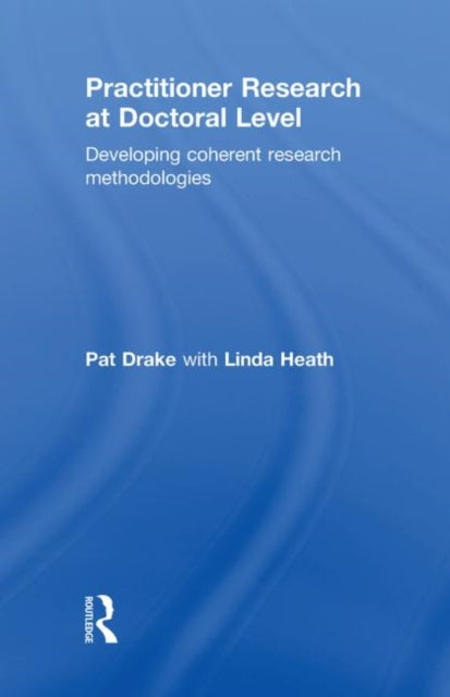 Book cover of: Practitioner Research at Doctoral Level. By: Pat Drake