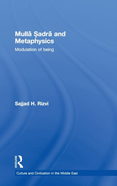 Book cover of: Mulla Sadra and Metaphysics. By: Sajjad H. Rizvi