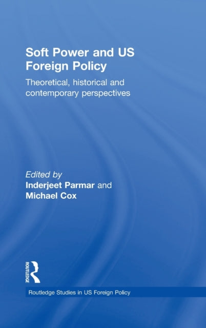Book cover of: Soft Power and US Foreign Policy. By: Inderjeet Parmar