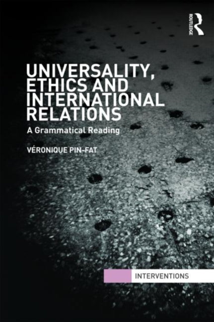 Book cover of: Universality, Ethics and International Relations. By: Véronique Pin-Fat