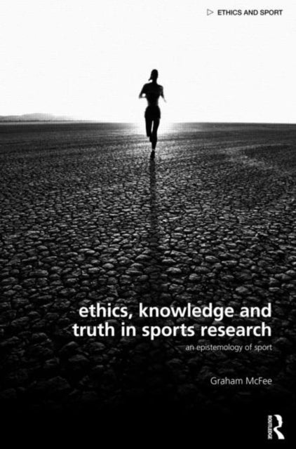 Book cover of: Ethics, Knowledge and Truth in Sports Research. By: Graham McFee