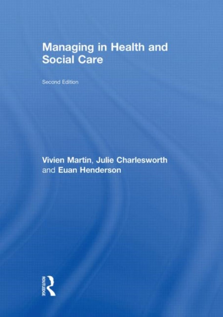 Book cover of: Managing in Health and Social Care. By: Vivien Martin, Euan S. Henderson