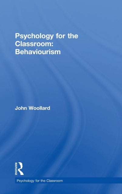 Book cover of: Psychology for the Classroom: Behaviourism. By: John Woollard