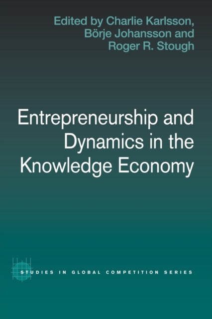 Book cover of: Entrepreneurship and Dynamics in the Knowledge Economy. By: Charlie Karlsson