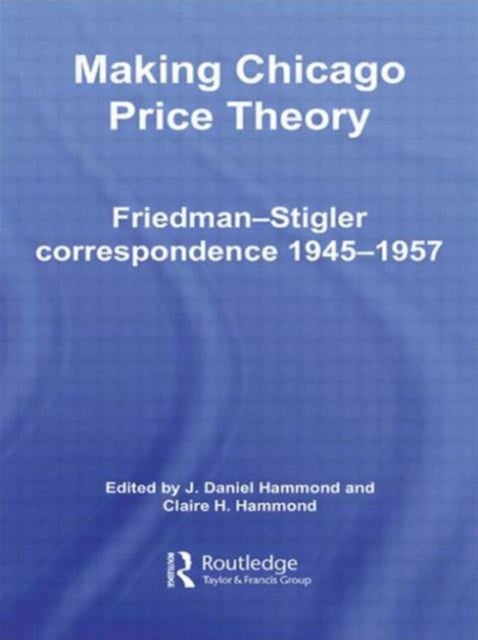 Book cover of: Making Chicago Price Theory. By: Daniel J. Hammond