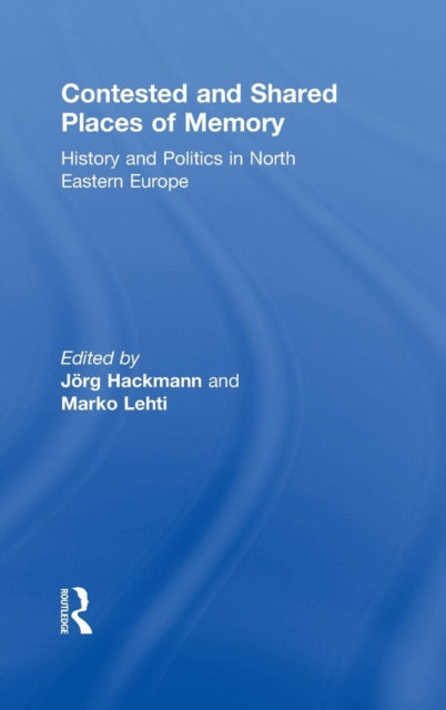 Book cover of: Contested and Shared Places of Memory. By: Jörg Hackmann