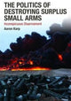 Book cover of: Politics of Destroying Surplus Small Arms
