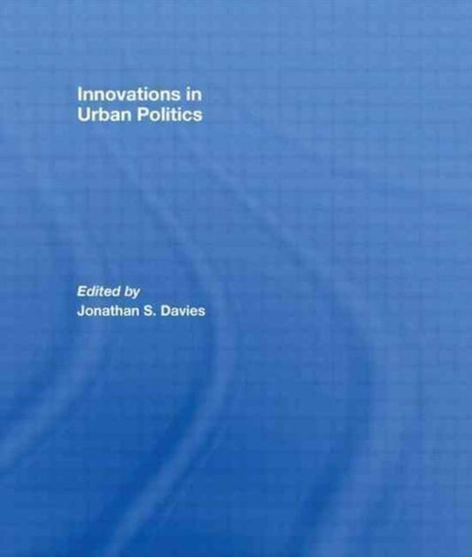 Book cover of: Innovations in Urban Politics. By: Jonathan Davies