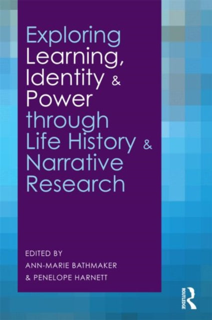 Book cover of: Exploring Learning, Identity and Power through Life History and Narrative Research. By: Ann-Marie Bathmaker
