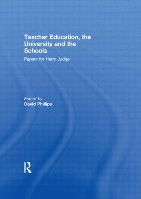Book cover of: Teacher Education, the University and the Schools. By: David Phillips