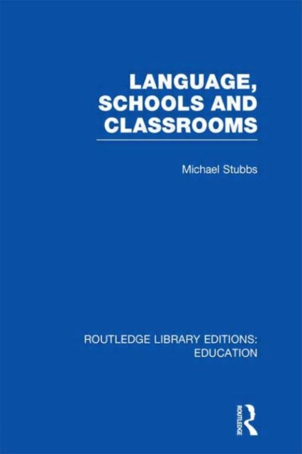 Book cover of: Language, Schools and Classrooms (RLE Edu L Sociology of Education). By: Michael Stubbs