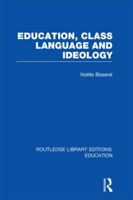 Book cover of: Education, Class Language and Ideology (RLE Edu L). By: Noelle Bisseret